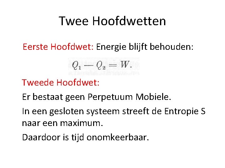 Twee Hoofdwetten Eerste Hoofdwet: Energie blijft behouden: Tweede Hoofdwet: Er bestaat geen Perpetuum Mobiele.