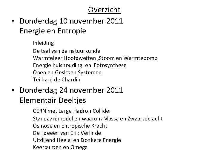 Overzicht • Donderdag 10 november 2011 Energie en Entropie Inleiding De taal van de