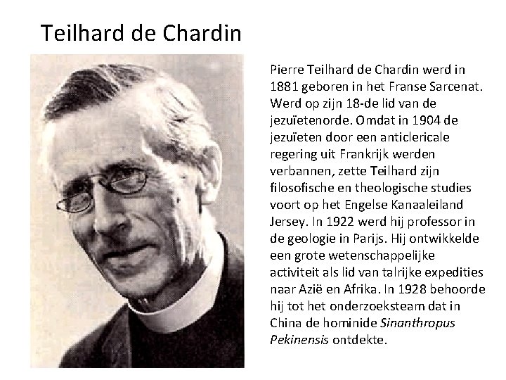 Teilhard de Chardin Pierre Teilhard de Chardin werd in 1881 geboren in het Franse