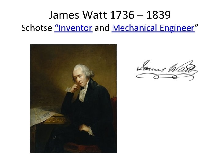 James Watt 1736 – 1839 Schotse “Inventor and Mechanical Engineer” 