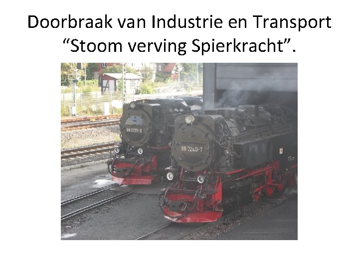 Doorbraak van Industrie en Transport “Stoom verving Spierkracht”. 
