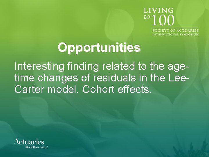 Opportunities Interesting finding related to the agetime changes of residuals in the Lee. Carter Opportunities Interesting finding related to the agetime changes of residuals in the Lee. Carter