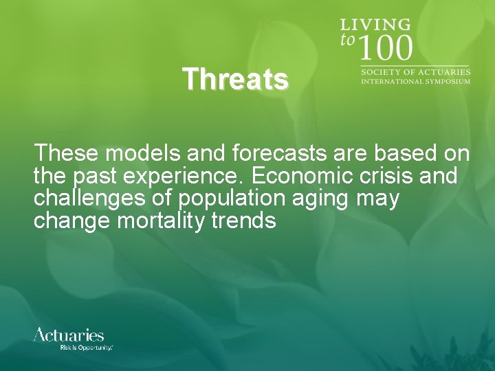 Threats These models and forecasts are based on the past experience. Economic crisis and Threats These models and forecasts are based on the past experience. Economic crisis and