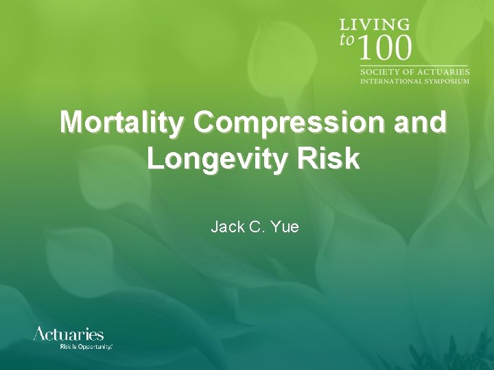 Mortality Compression and Longevity Risk Jack C. Yue Mortality Compression and Longevity Risk Jack C. Yue