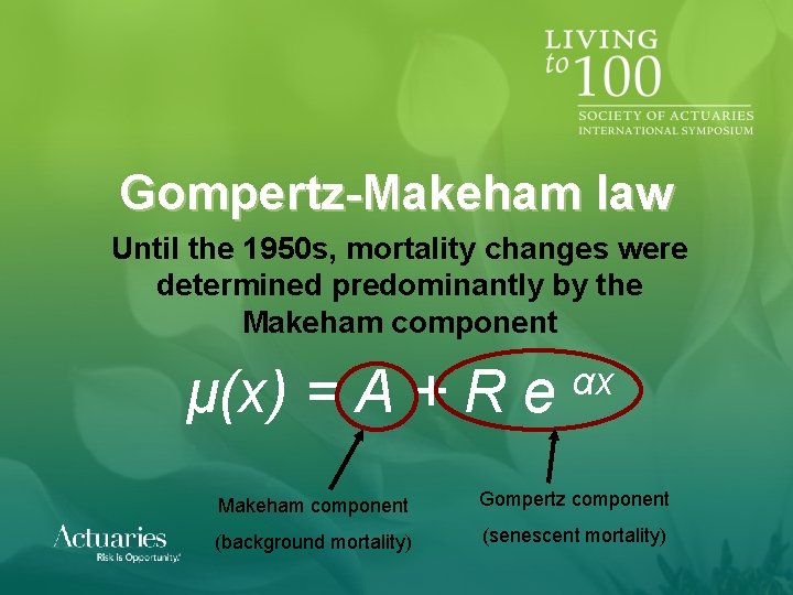 Gompertz-Makeham law Until the 1950 s, mortality changes were determined predominantly by the Makeham Gompertz-Makeham law Until the 1950 s, mortality changes were determined predominantly by the Makeham