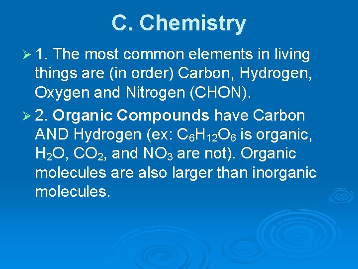 C. Chemistry Ø 1. The most common elements in living things are (in order)