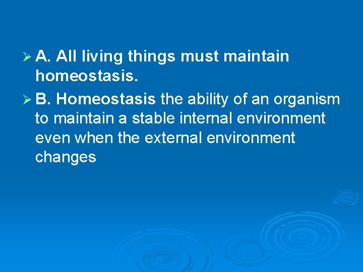 Ø A. All living things must maintain homeostasis. Ø B. Homeostasis the ability of