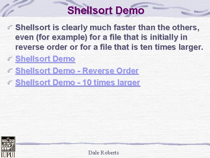 Shellsort Demo Shellsort is clearly much faster than the others, even (for example) for