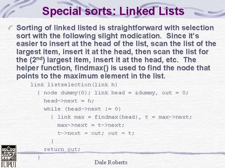 Special sorts: Linked Lists Sorting of linked listed is straightforward with selection sort with