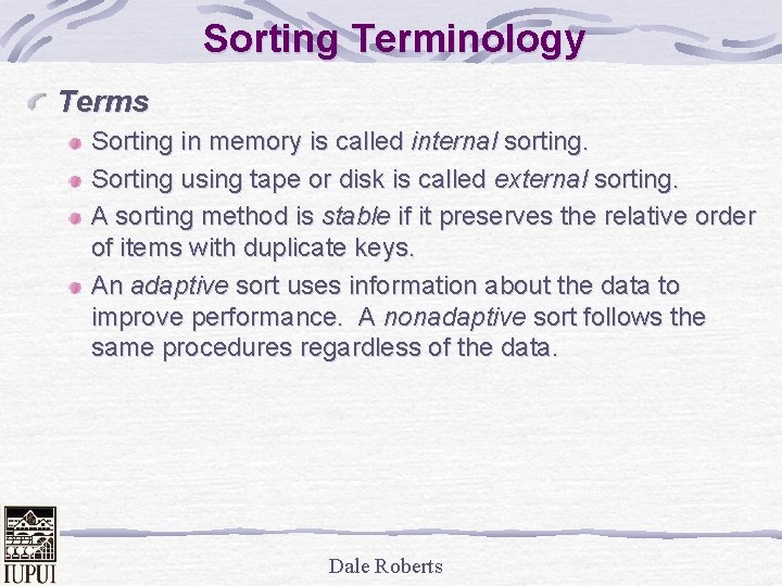 Sorting Terminology Terms Sorting in memory is called internal sorting. Sorting using tape or