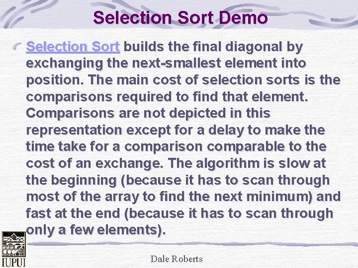 Selection Sort Demo Selection Sort builds the final diagonal by exchanging the next-smallest element