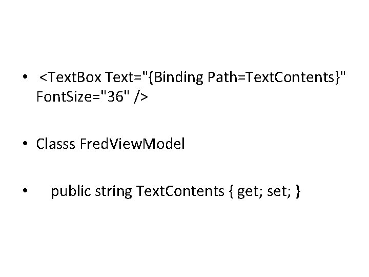  • <Text. Box Text="{Binding Path=Text. Contents}" Font. Size="36" /> • Classs Fred. View.