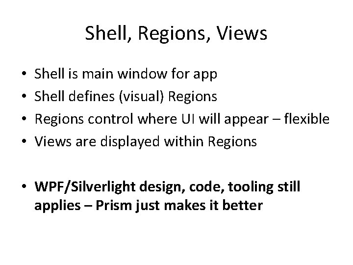 Shell, Regions, Views • • Shell is main window for app Shell defines (visual)