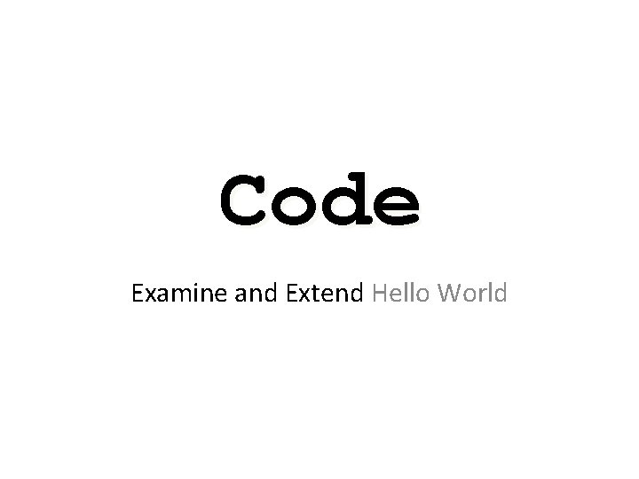 Code Examine and Extend Hello World 