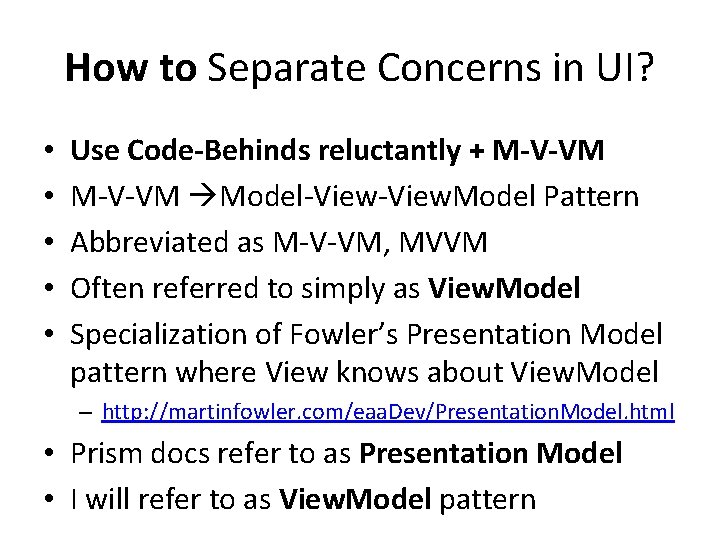 How to Separate Concerns in UI? • • • Use Code-Behinds reluctantly + M-V-VM