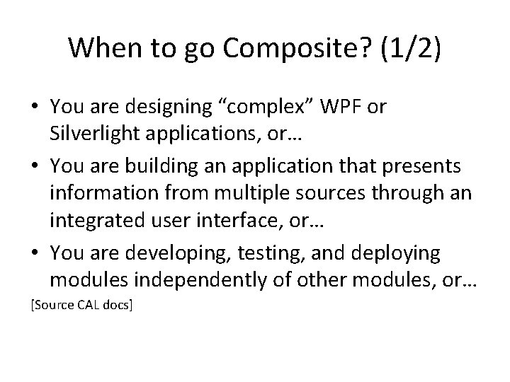 When to go Composite? (1/2) • You are designing “complex” WPF or Silverlight applications,