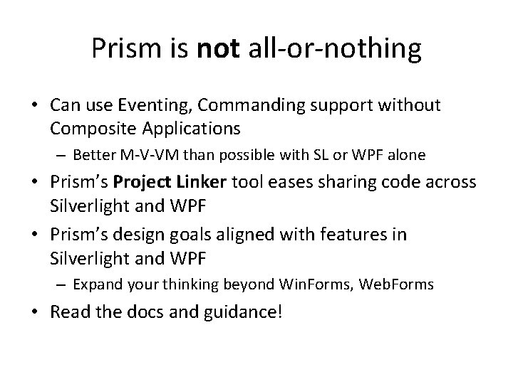 Prism is not all-or-nothing • Can use Eventing, Commanding support without Composite Applications –