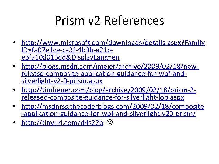 Prism v 2 References • http: //www. microsoft. com/downloads/details. aspx? Family ID=fa 07 e