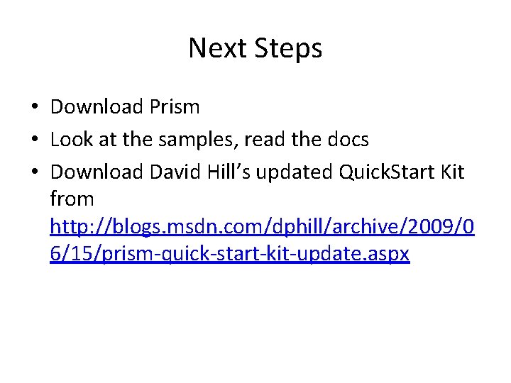 Next Steps • Download Prism • Look at the samples, read the docs •