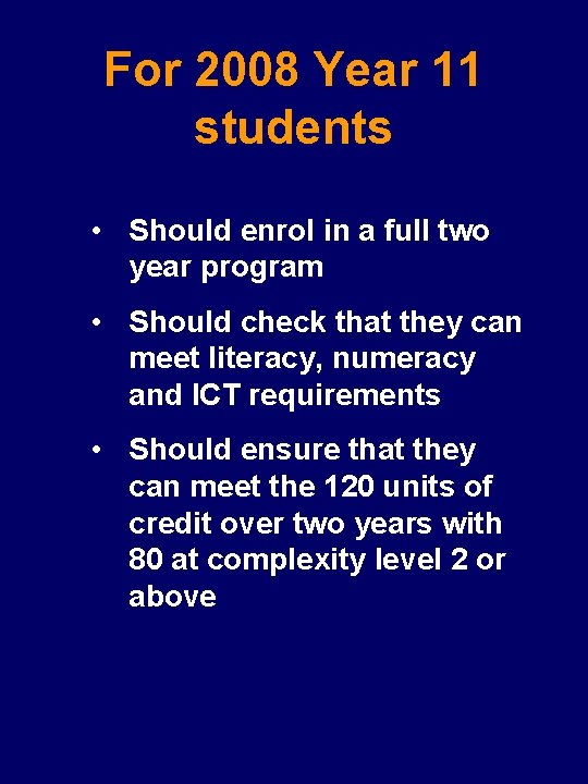 For 2008 Year 11 students • Should enrol in a full two year program