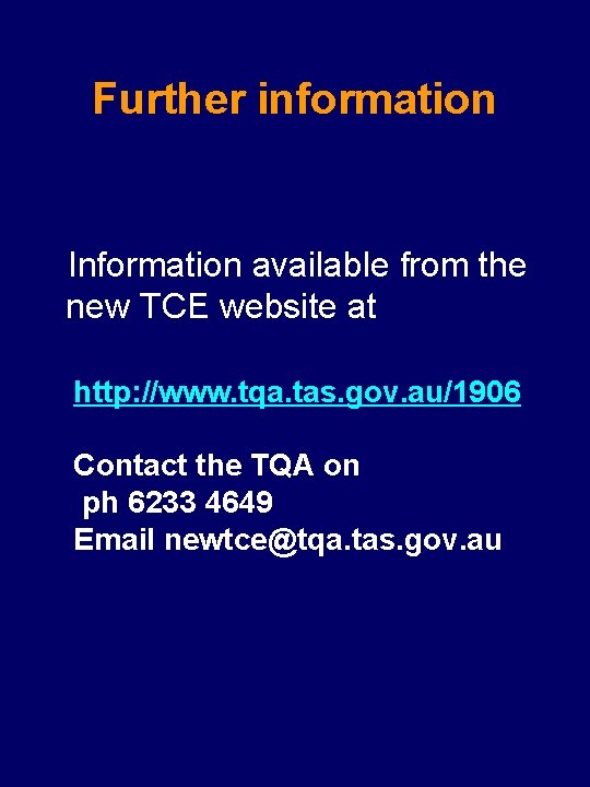 Further information Information available from the new TCE website at http: //www. tqa. tas.