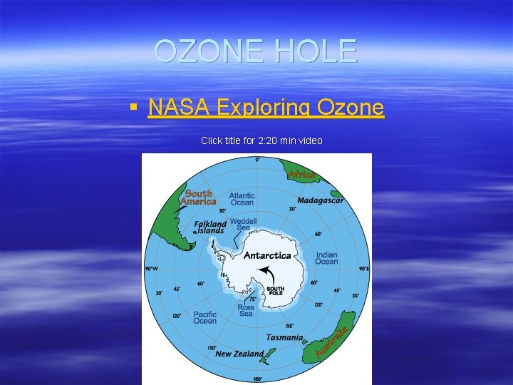 OZONE HOLE § NASA Exploring Ozone Click title for 2: 20 min video 