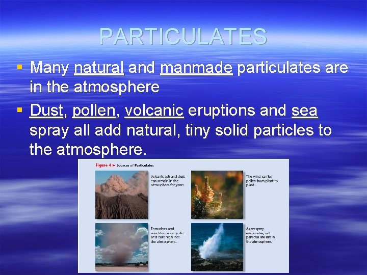 PARTICULATES § Many natural and manmade particulates are in the atmosphere § Dust, pollen,