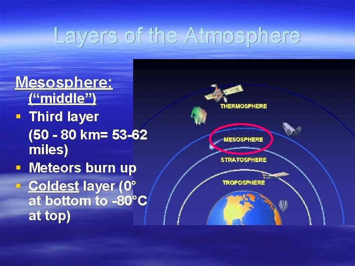 Layers of the Atmosphere Mesosphere: (“middle”) § Third layer (50 - 80 km= 53