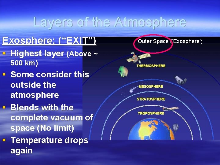 Layers of the Atmosphere Exosphere: (“EXIT”) § Highest layer (Above ~ 500 km) §
