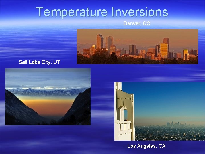 Temperature Inversions Denver, CO Salt Lake City, UT Los Angeles, CA 