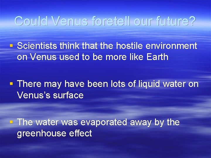 Could Venus foretell our future? § Scientists think that the hostile environment on Venus