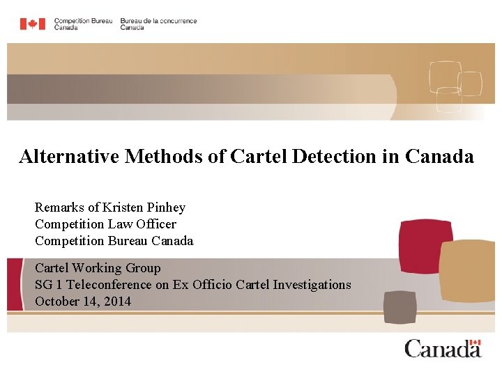 Alternative Methods of Cartel Detection in Canada Remarks of Kristen Pinhey Competition Law Officer