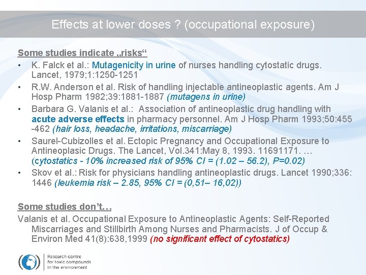 Effects at lower doses ? (occupational exposure) Some studies indicate „risks“ • K. Falck