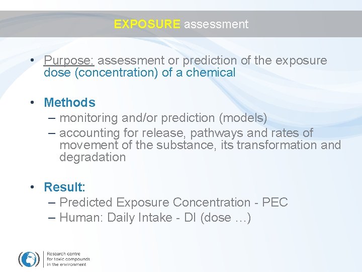 EXPOSURE assessment • Purpose: assessment or prediction of the exposure dose (concentration) of a