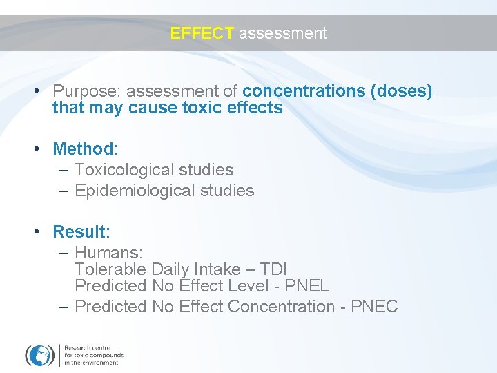 EFFECT assessment • Purpose: assessment of concentrations (doses) that may cause toxic effects •