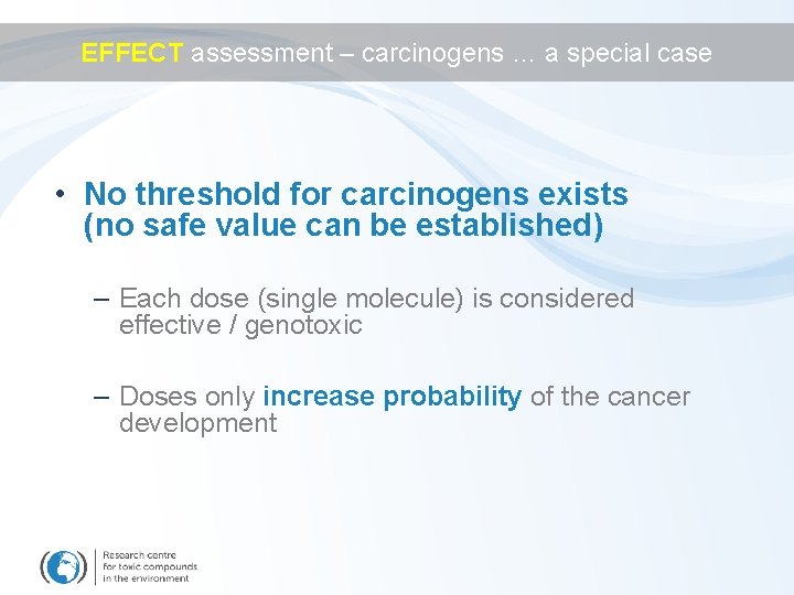 EFFECT assessment – carcinogens … a special case • No threshold for carcinogens exists