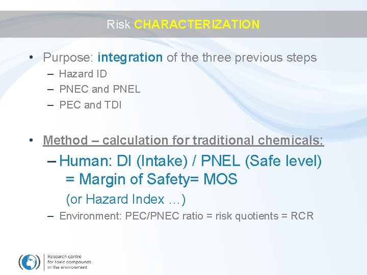 Risk CHARACTERIZATION • Purpose: integration of the three previous steps – Hazard ID –