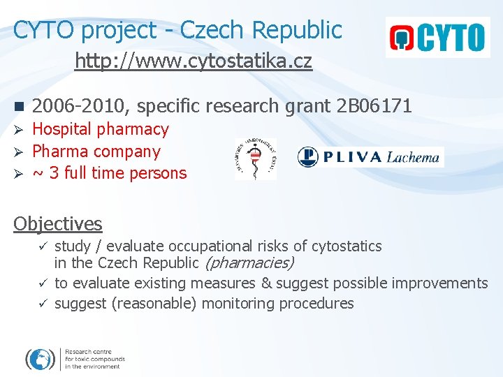 CYTO project - Czech Republic http: //www. cytostatika. cz n 2006 -2010, specific research