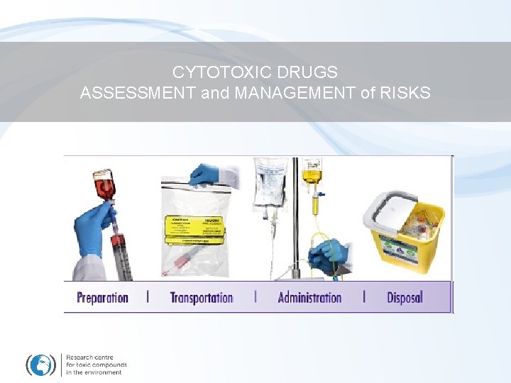 CYTOTOXIC DRUGS ASSESSMENT and MANAGEMENT of RISKS 