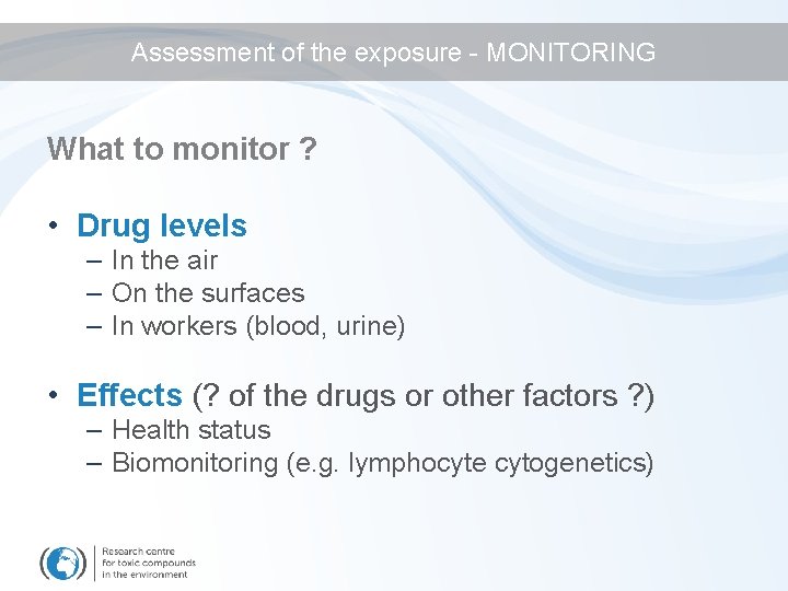 Assessment of the exposure - MONITORING What to monitor ? • Drug levels –