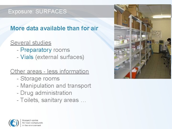 Exposure: SURFACES More data available than for air Several studies - Preparatory rooms -