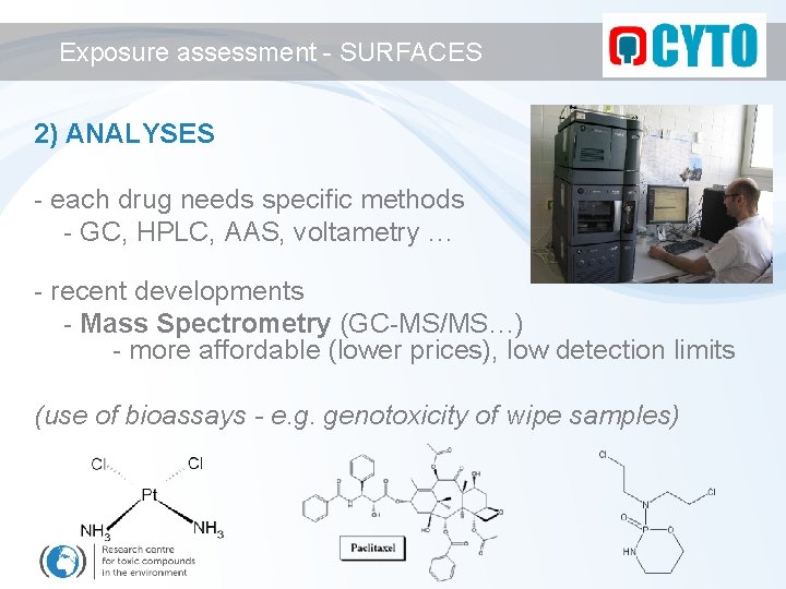 Exposure assessment - SURFACES 2) ANALYSES - each drug needs specific methods - GC,