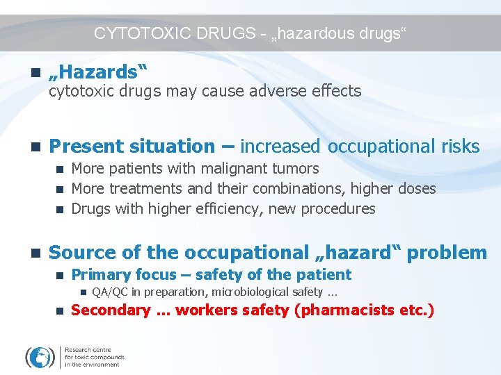 CYTOTOXIC DRUGS - „hazardous drugs“ n „Hazards“ n Present situation – increased occupational risks