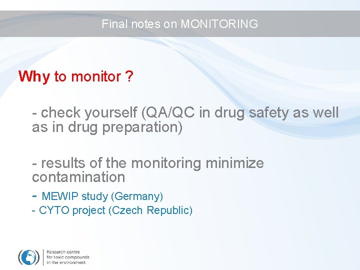 Final notes on MONITORING Why to monitor ? - check yourself (QA/QC in drug