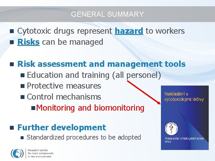 GENERAL SUMMARY Cytotoxic drugs represent hazard to workers n Risks can be managed n