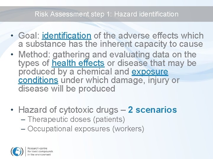 Risk Assessment step 1: Hazard identification • Goal: identification of the adverse effects which