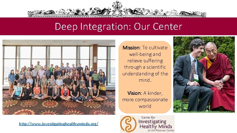 Deep Integration: Our Center Mission: To cultivate well-being and relieve suffering through a scientific