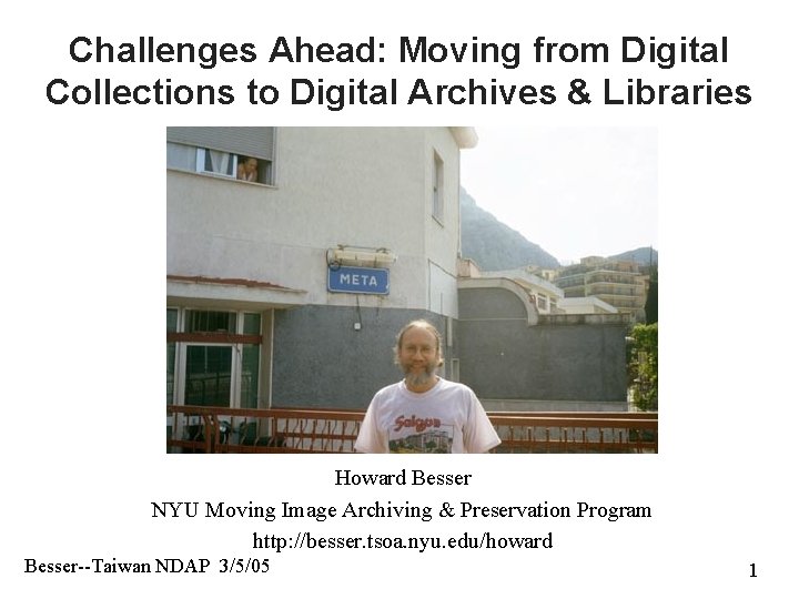 Challenges Ahead: Moving from Digital Collections to Digital Archives & Libraries Howard Besser NYU