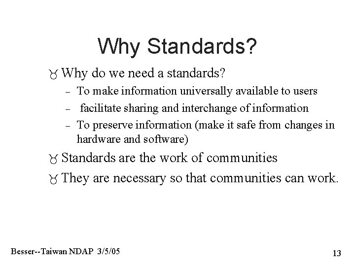 Why Standards? Why – – – do we need a standards? To make information