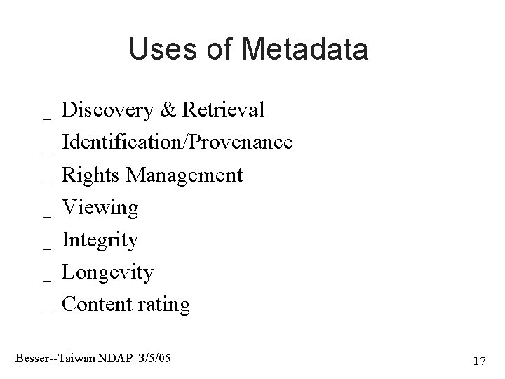 Uses of Metadata _ _ _ _ Discovery & Retrieval Identification/Provenance Rights Management Viewing